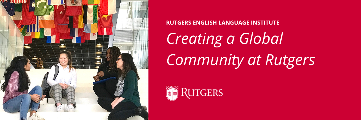 Rutgers English Language Institute (RELI): Creating a Global Community at Rutgers